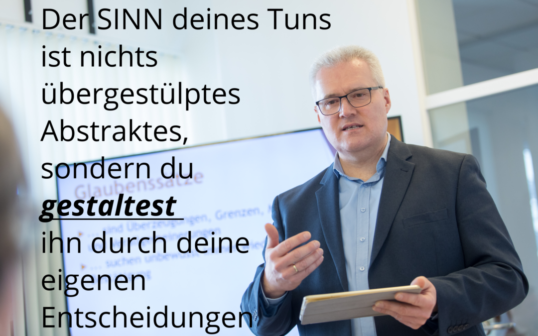 Glückliche und erfolgreiche Mitarbeiter lernen, Sinn zu GESTALTEN